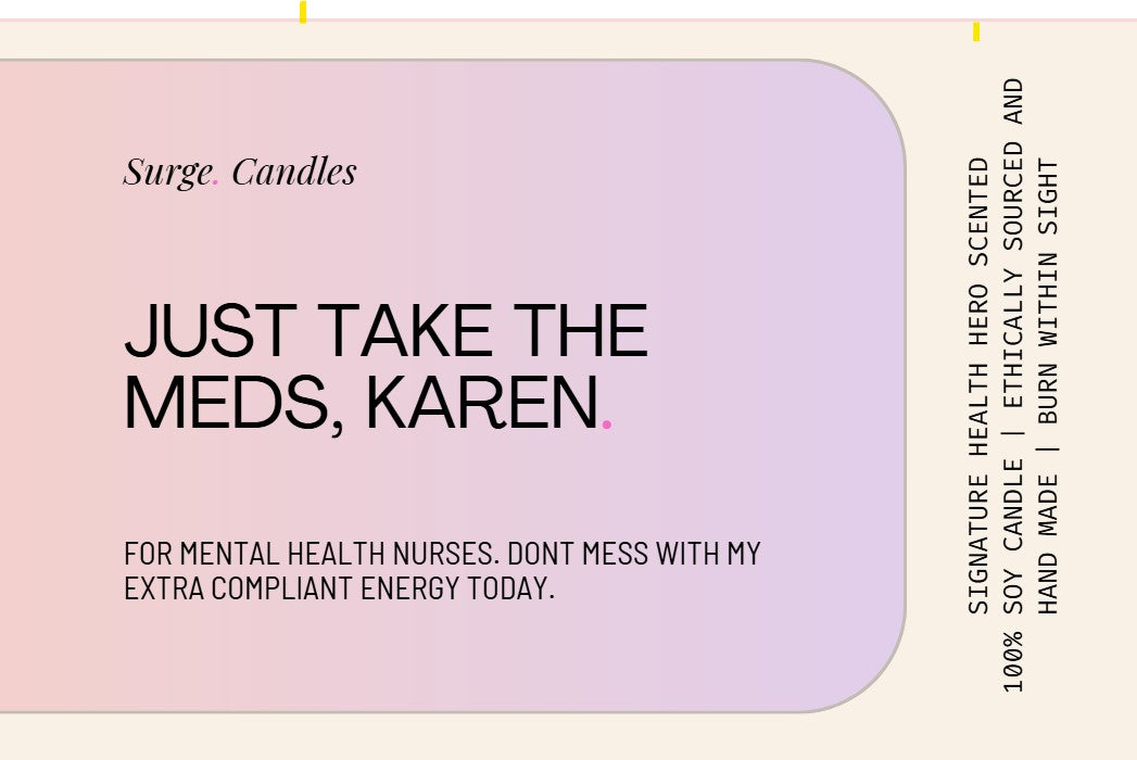 Just Take the Meds, Karen - for Mental Health Workers